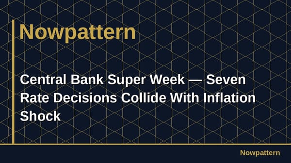 Central Bank Super Week — Seven Rate Decisions Collide With Inflation Shock