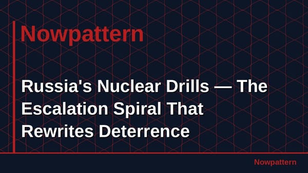 Russia's Nuclear Drills — The Escalation Spiral That Rewrites Deterrence
