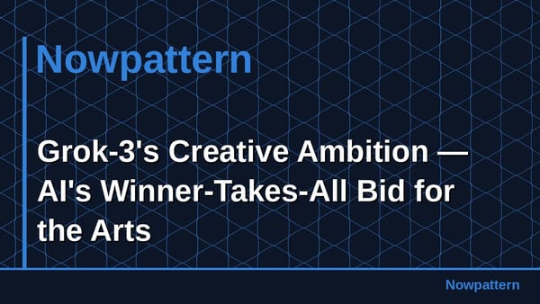 Grok-3's Creative Ambition — AI's Winner-Takes-All Bid for the Arts