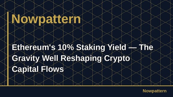 Ethereum's 10% Staking Yield — The Gravity Well Reshaping Crypto Capital Flows
