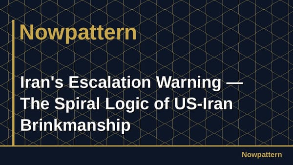 Iran's Escalation Warning — The Spiral Logic of US-Iran Brinkmanship