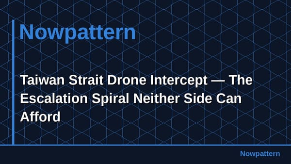 Taiwan Strait Drone Intercept — The Escalation Spiral Neither Side Can Afford