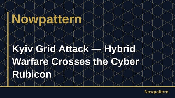 Kyiv Grid Attack — Hybrid Warfare Crosses the Cyber Rubicon