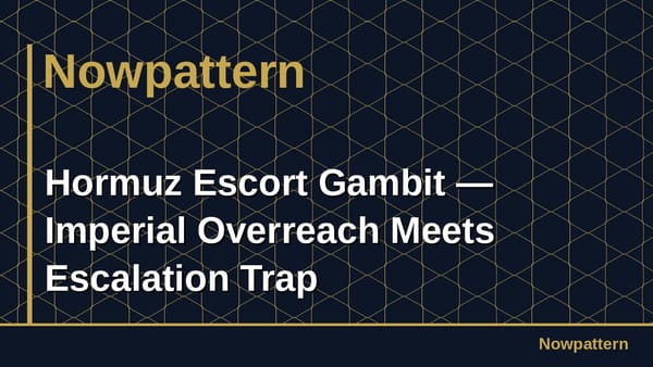 Hormuz Escort Gambit — Imperial Overreach Meets Escalation Trap
