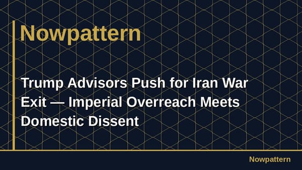 Trump Advisors Push for Iran War Exit — Imperial Overreach Meets Domestic Dissent