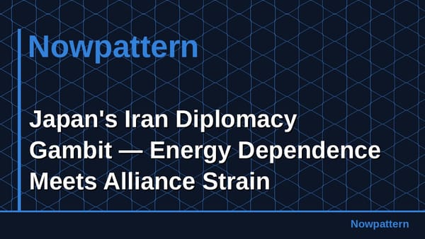 Japan's Iran Diplomacy Gambit — Energy Dependence Meets Alliance Strain