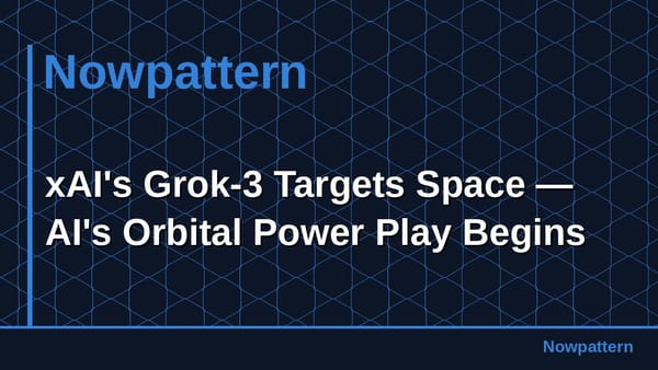 xAI's Grok-3 Targets Space — AI's Orbital Power Play Begins
