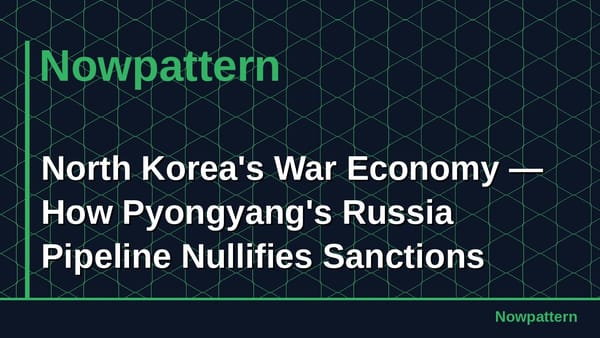 North Korea's War Economy — How Pyongyang's Russia Pipeline Nullifies Sanctions