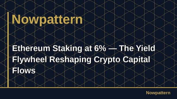 Ethereum Staking at 6% — The Yield Flywheel Reshaping Crypto Capital Flows