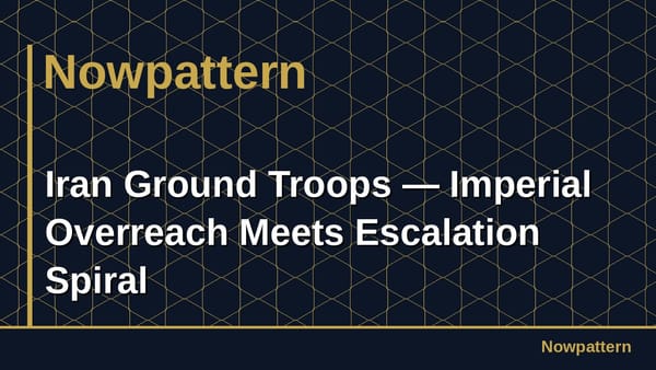 Iran Ground Troops — Imperial Overreach Meets Escalation Spiral
