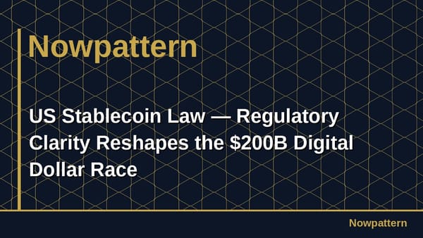 US Stablecoin Law — Regulatory Clarity Reshapes the $200B Digital Dollar Race
