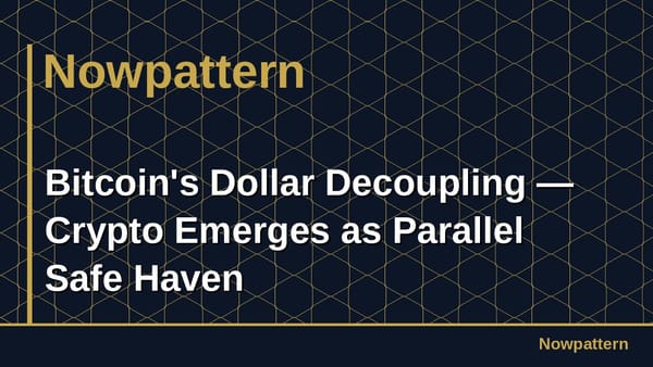 Bitcoin's Dollar Decoupling — Crypto Emerges as Parallel Safe Haven