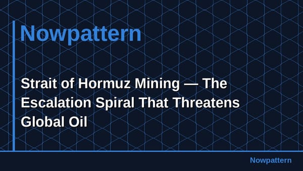 Strait of Hormuz Mining — The Escalation Spiral That Threatens Global Oil