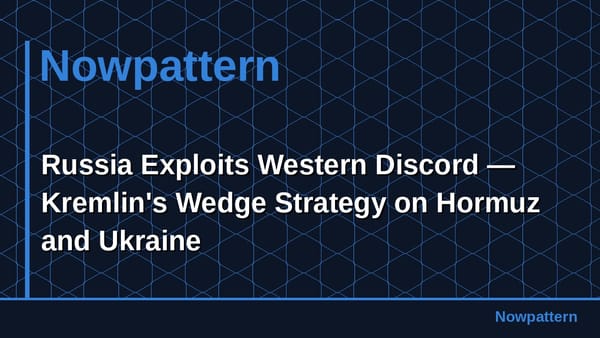 Russia Exploits Western Discord — Kremlin's Wedge Strategy on Hormuz and Ukraine