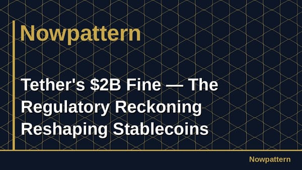 Tether's $2B Fine — The Regulatory Reckoning Reshaping Stablecoins