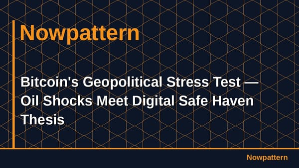Bitcoin's Geopolitical Stress Test — Oil Shocks Meet Digital Safe Haven Thesis