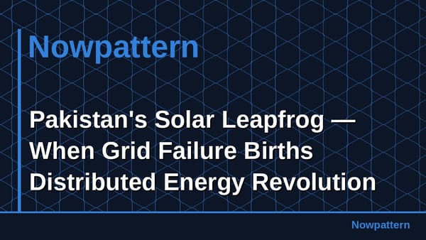 Pakistan's Solar Leapfrog — When Grid Failure Births Distributed Energy Revolution