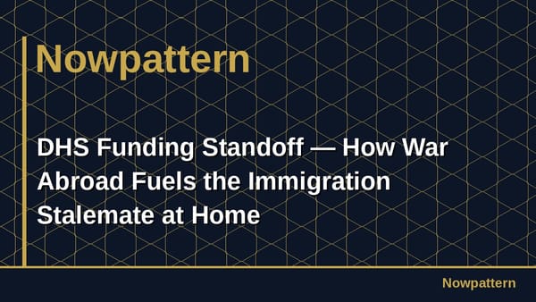 DHS Funding Standoff — How War Abroad Fuels the Immigration Stalemate at Home