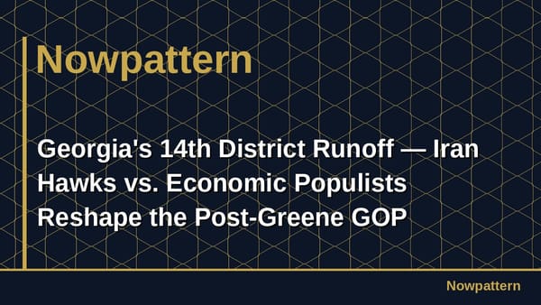 Georgia's 14th District Runoff — Iran Hawks vs. Economic Populists Reshape the Post-Greene GOP