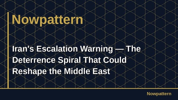 Iran's Escalation Warning — The Deterrence Spiral That Could Reshape the Middle East