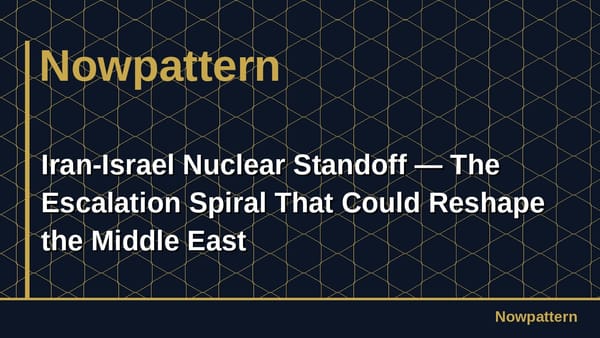 Iran-Israel Nuclear Standoff — The Escalation Spiral That Could Reshape the Middle East