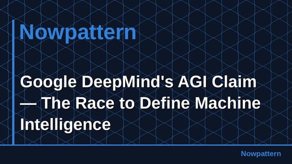 Google DeepMind's AGI Claim — The Race to Define Machine Intelligence