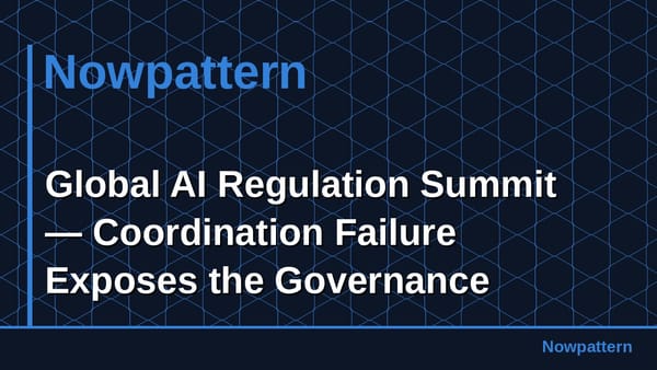 Global AI Regulation Summit — Coordination Failure Exposes the Governance Vacuum