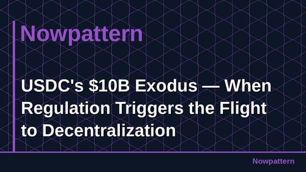 USDC's $10B Exodus — When Regulation Triggers the Flight to Decentralization
