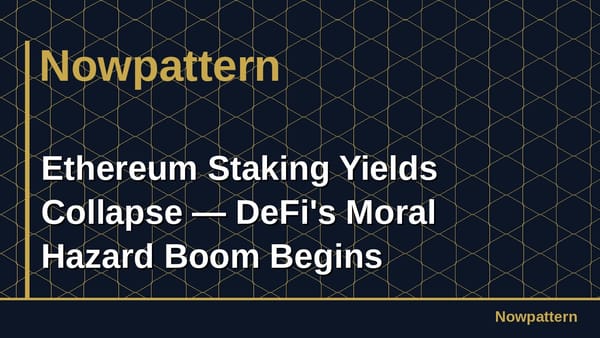 Ethereum Staking Yields Collapse — DeFi's Moral Hazard Boom Begins