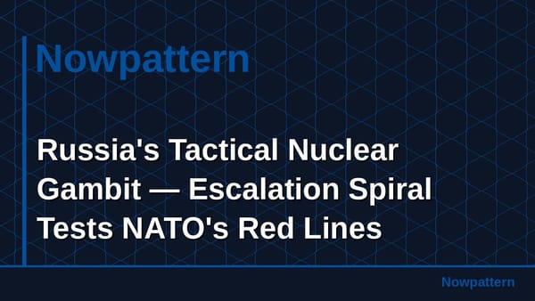 Russia's Tactical Nuclear Gambit — Escalation Spiral Tests NATO's Red Lines