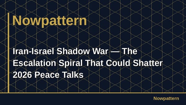 Iran-Israel Shadow War — The Escalation Spiral That Could Shatter 2026 Peace Talks