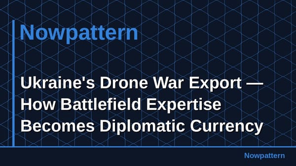 Ukraine's Drone War Export — How Battlefield Expertise Becomes Diplomatic Currency