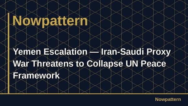 Yemen Escalation — Iran-Saudi Proxy War Threatens to Collapse UN Peace Framework