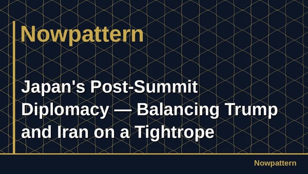 Japan's Post-Summit Diplomacy — Balancing Trump and Iran on a Tightrope