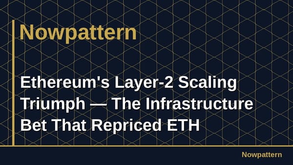 Ethereum's Layer-2 Scaling Triumph — The Infrastructure Bet That Repriced ETH