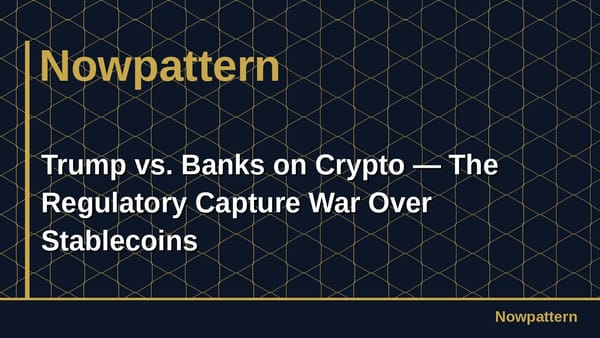 Trump vs. Banks on Crypto — The Regulatory Capture War Over Stablecoins