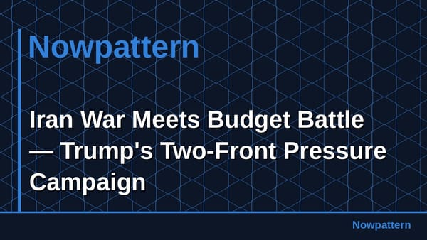 Iran War Meets Budget Battle — Trump's Two-Front Pressure Campaign