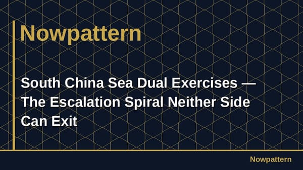 South China Sea Dual Exercises — The Escalation Spiral Neither Side Can Exit