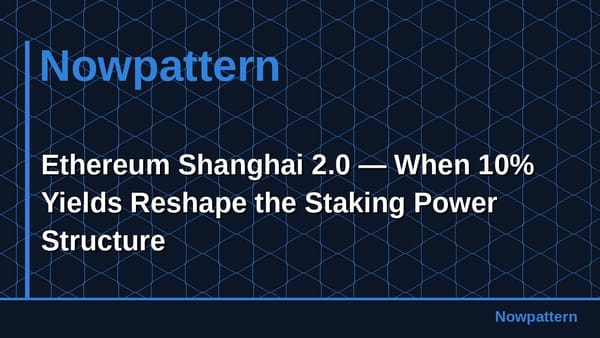 Ethereum Shanghai 2.0 — When 10% Yields Reshape the Staking Power Structure