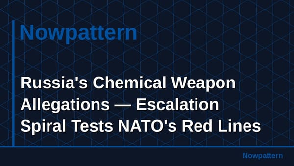 Russia's Chemical Weapon Allegations — Escalation Spiral Tests NATO's Red Lines