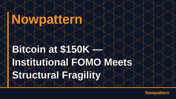 Bitcoin at $150K — Institutional FOMO Meets Structural Fragility