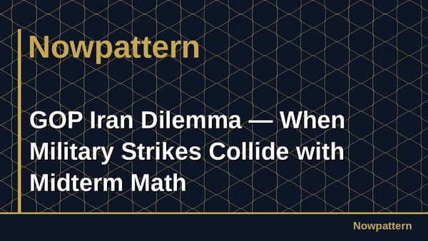 GOP Iran Dilemma — When Military Strikes Collide with Midterm Math