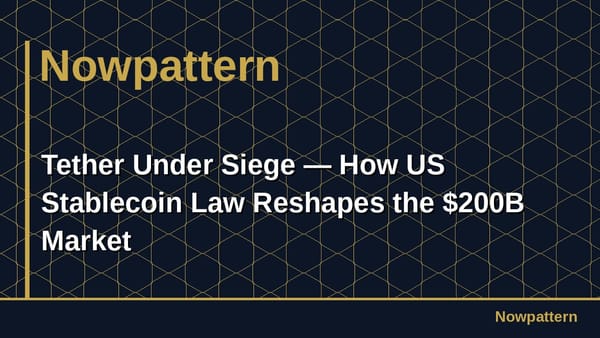 Tether Under Siege — How US Stablecoin Law Reshapes the $200B Market