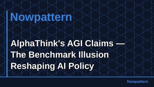 AlphaThink's AGI Claims — The Benchmark Illusion Reshaping AI Policy