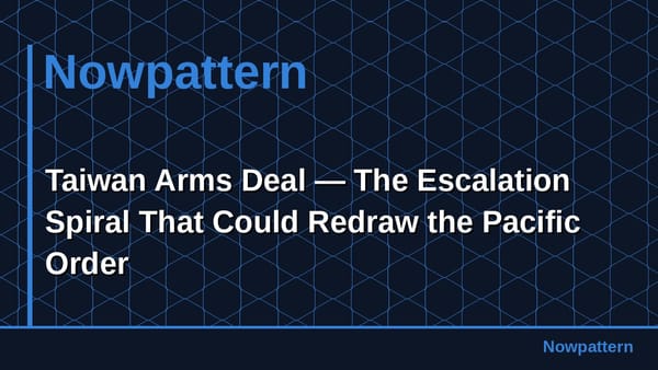 Taiwan Arms Deal — The Escalation Spiral That Could Redraw the Pacific Order