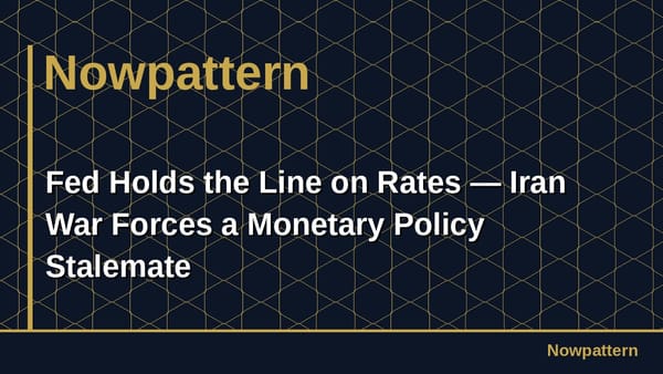 Fed Holds the Line on Rates — Iran War Forces a Monetary Policy Stalemate