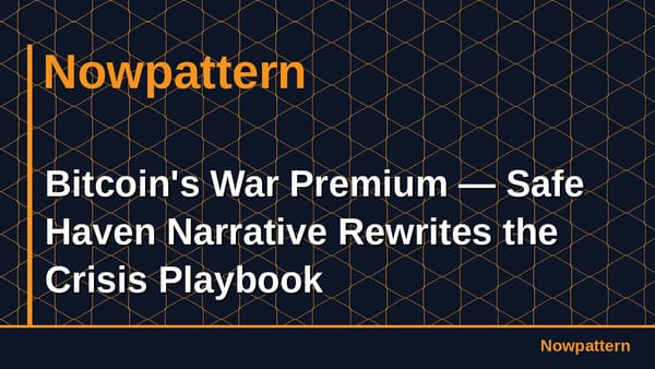 Bitcoin's War Premium — Safe Haven Narrative Rewrites the Crisis Playbook