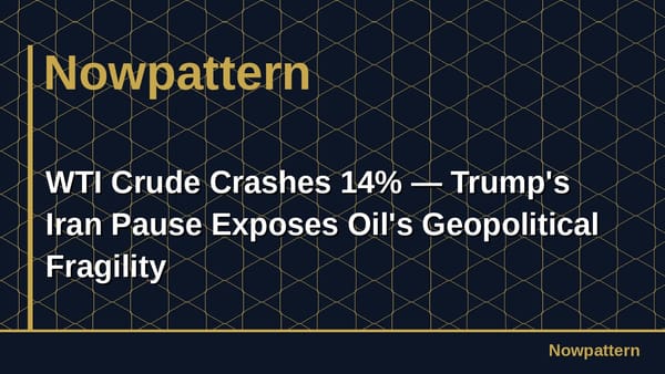 WTI Crude Crashes 14% — Trump's Iran Pause Exposes Oil's Geopolitical Fragility