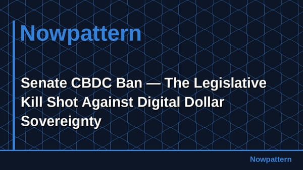 Senate CBDC Ban — The Legislative Kill Shot Against Digital Dollar Sovereignty