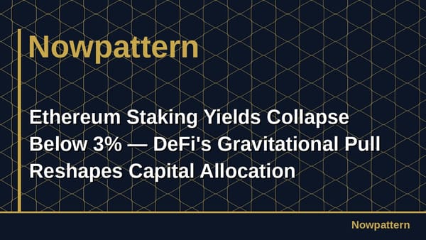 Ethereum Staking Yields Collapse Below 3% — DeFi's Gravitational Pull Reshapes Capital Allocation